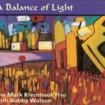 Kleinhaut, Mark – A Balance of Light A Balance of Light – Mark Kleinhaut Trio with Bobby Watson